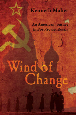 Kenneth Maher Wind of Change: An American Journey in Post-Soviet Russia