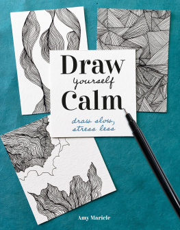 Amy Maricle Draw Yourself Calm: Draw Slow, Stress Less