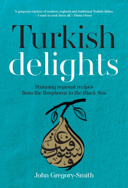 John Gregory-Smith Turkish Delights: Stunning regional recipes from the Bosphorus to the Black Sea
