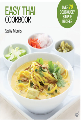 Sallie Morris Easy Thai Cookbook : The Step-by-step Guide to Deliciously Easy Thai Food at Home