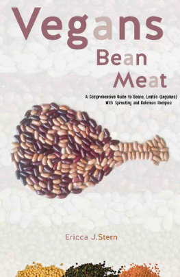 Ericca J. Stern - Vegans Bean Meat : A Complete Nutritional Guide to Beans & Lentils (Legumes) With Sprouting and Delicious Recipe