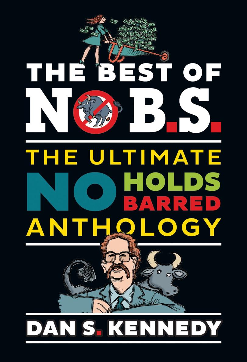 THE BEST OF NO BS THE ULTIMATENO-HOLDS-BARRED ANTHOLOGY DAN S KENNEDY - photo 1