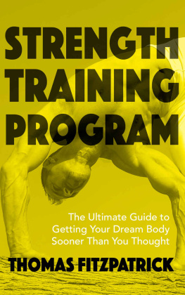 Fitzpatrick - Strength Training Program: The Ultimate Guide To Getting Your Dream Body Sooner Then You Thought