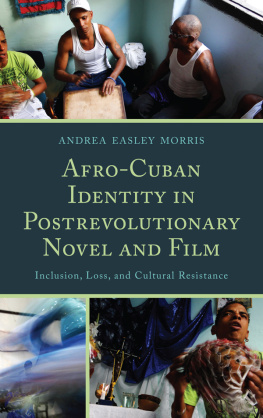 Andrea Easley Morris - Afro-Cuban Identity in Post-Revolutionary Novel and Film: Inclusion, Loss, and Cultural Resistance