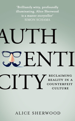 Alice Sherwood Authenticity: Reclaiming Reality in a Counterfeit Culture