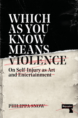 Philippa Snow - Which as You Know Means Violence: On Self-Injury as Art and Entertainment