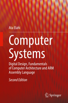 Ata Elahi - Computer Systems: Digital Design, Fundamentals of Computer Architecture and ARM Assembly Language