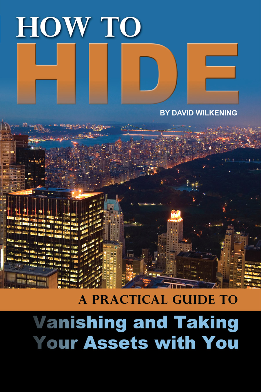 HOW TO HIDE A Practical Guide to Vanishing and Taking Your Assets with You - photo 1