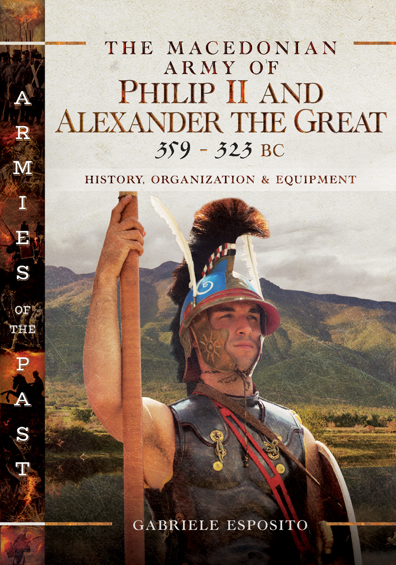 The Macedonian Army of Philip II and Alexander the Great 359323 BC The - photo 1