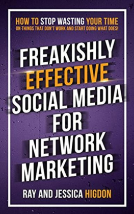 Ray Higdon Freakishly Effective Social Media for Network Marketing: How to Stop Wasting Your Time on Things That Don’t Work and Start Doing What Does