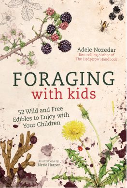 Adele Nozedar - Foraging with Kids: 52 Wild and Free Edibles to Enjoy with Your Children