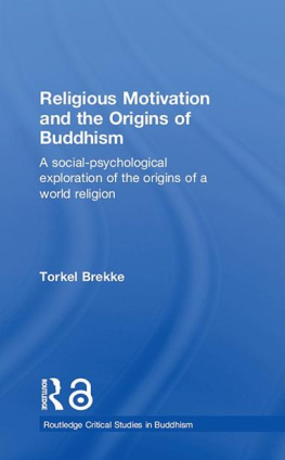 Torkel Brekke - Religious Motivation and the Origins of Buddhism: A Social–Psychological Exploration of the Origins of a World Religion