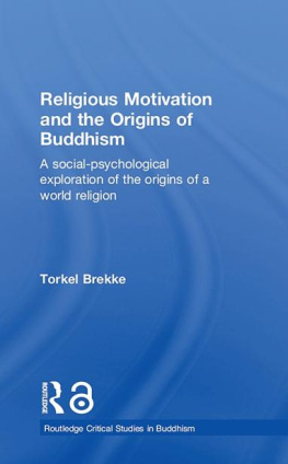 Torkel Brekke Religious Motivation and the Origins of Buddhism: A Social–Psychological Exploration of the Origins of a World Religion