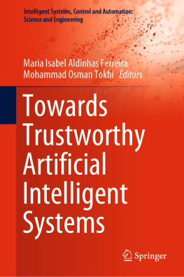 Maria Isabel Aldinhas Ferreira (editor) - Towards Trustworthy Artificial Intelligent Systems (Intelligent Systems, Control and Automation: Science and Engineering, 102)