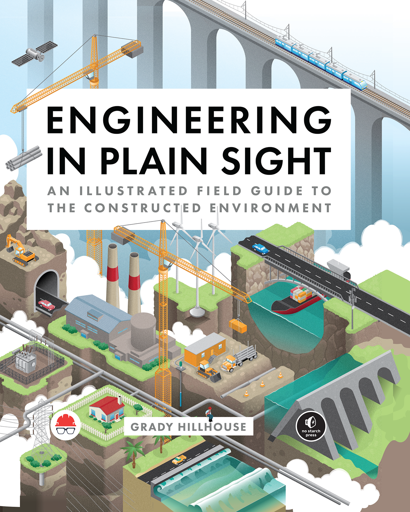 Engineering in Plain Sight An Illustrated Field Guide to the Constructed - photo 1