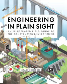 Grady Hillhouse Engineering in Plain Sight: An Illustrated Field Guide to the Constructed Environment