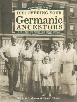 Ernest Thode - A Genealogists Guide to Discovering Your Germanic Ancestors: How to Find and Record Your Unique Heritage