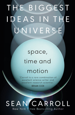 Sean Carroll The Biggest Ideas in the Universe: Space, Time and Motion