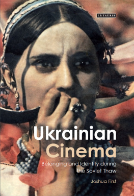 Joshua First Ukrainian Cinema: Belonging and Identity during the Soviet Thaw
