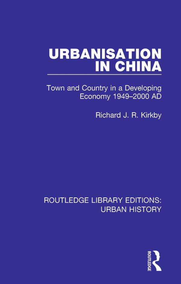 ROUTLEDGE LIBRARY EDITIONS URBAN HISTORY Volume 3 URBANISATION IN CHINA - photo 1