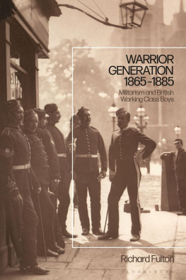 Richard Fulton - Warrior Generation 1865-1885: Militarism and British Working Class Boys