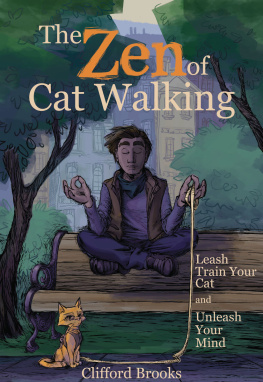 Clifford Brooks The Zen of Cat Walking: Leash Train Your Cat and Unleash Your Mind