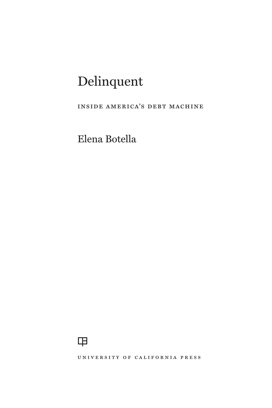 Delinquent Delinquent INSIDE AMERICAS DEBT MACHINE Elena Botella - photo 1