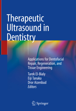 Tarek El-Bialy (editor) - Therapeutic Ultrasound in Dentistry: Applications for Dentofacial Repair, Regeneration, and Tissue Engineering