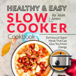 Jean Jones Healthy & Easy Slow Cooker Cookbook: Delicious & Quick Meals That Can Give You More Energy