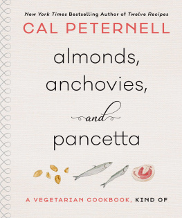 Cal Peternell - Almonds, Anchovies, and Pancetta: A Vegetarian Cookbook, Kind Of