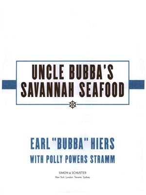 Uncle Bubbas Savannah Seafood More than 100 Down-Home Southern Recipes for Good Food and Good Times - image 3