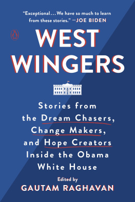 Gautam Raghavan - West Wingers: Stories from the Dream Chasers, Change Makers, and Hope Creators Inside the Obama White House