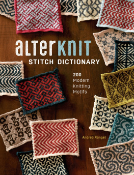 Andrea Rangel - AlterKnit Stitch Dictionary: 200 Modern Knitting Motifs