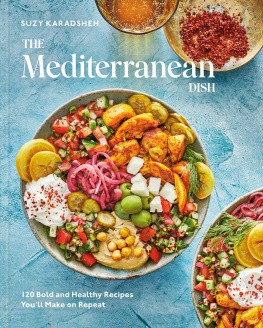 Suzy Karadsheh The Mediterranean Dish: 120 Bold and Healthy Recipes Youll Make on Repeat: A Mediterranean Cookbook