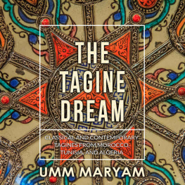 Umm Maryam The Tagine Dream: Classical and Contemporary Tagines from Morocco, Tunisia, and Algeria