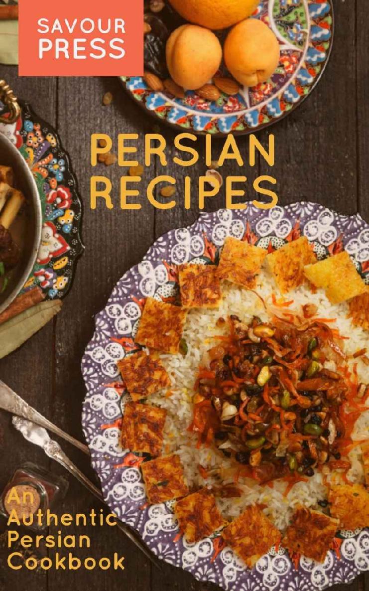 Persian RECIPES An Authentic Persian Cookbook By Savour Press - photo 1