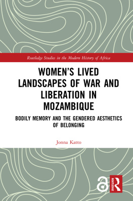 Jonna Katto - Women’s Lived Landscapes of War and Liberation in Mozambique: Bodily Memory and the Gendered Aesthetics of Belonging