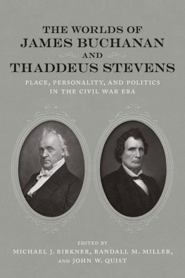 Michael J. Birkner (editor) - The Worlds of James Buchanan and Thaddeus Stevens: Place, Personality, and Politics in the Civil War Era (Conflicting Worlds: New Dimensions of the American Civil War)