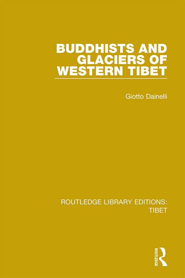 ROUTLEDGE LIBRARY EDITIONS TIBET Volume 3 BUDDHISTS AND GLACIERS OF WESTERN - photo 1