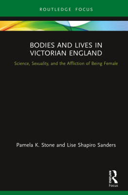 Pamela K. Stone - Bodies and Lives in Victorian England: Science, Sexuality, and the Affliction of Being Female