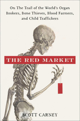 Scott Carney - The Red Market: On the Trail of the Worlds Organ Brokers, Bone Thieves, Blood Farmers, and Child Traffickers