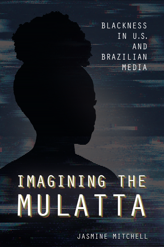 Imagining the Mulatta Imagining the Mulatta Blackness in US and Brazilian - photo 1