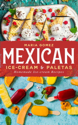 Maria Gomez Mexican Ice-cream & Paletas: Homemade Ice-cream Recipes