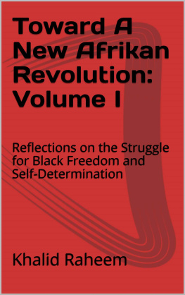 Khalid Raheem - Toward A New Afrikan Revolution: Volume I. Reflections on the Struggle for Black Freedom and Self-Determination