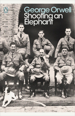 George Orwell Shooting an Elephant: And Other Essays