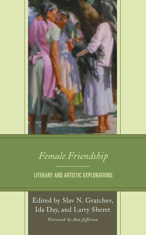 Female Friendship Female Friendship Literary and Artistic Explorations Edited - photo 1