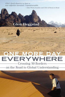 Glen Heggstad - One More Day Everywhere: Crossing 50 Borders on the Road to Global Understanding