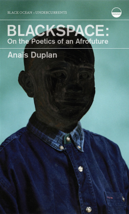 Anaïs Duplam Blackspace: On the Poetics of an Afrofuture (Undercurrents)