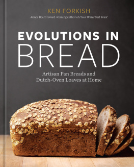 Ken Forkish Evolutions in Bread: Artisan Pan Breads and Dutch-Oven Loaves at Home [A baking book]