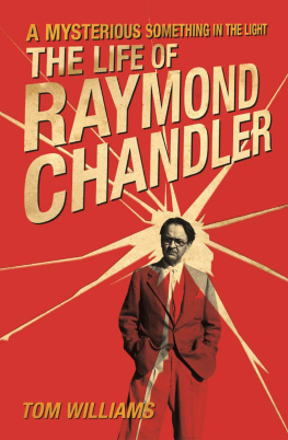 Tom Williams - A Mysterious Something in the Light: The Life of Raymond Chandler